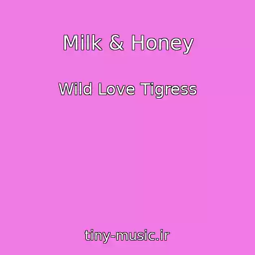 کاور آهنگ Milk & Honey از Wild Love Tigress