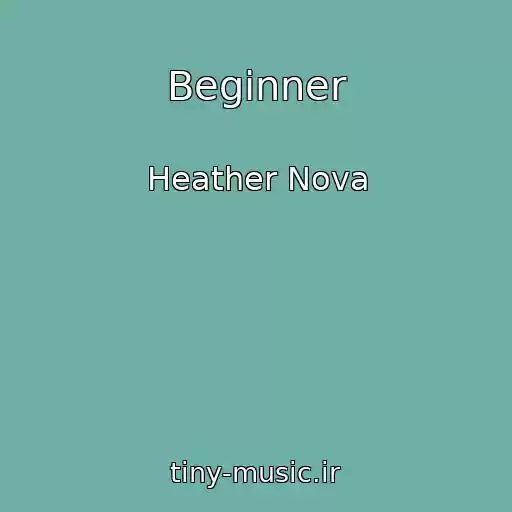 کاور آهنگ Beginner از Heather Nova