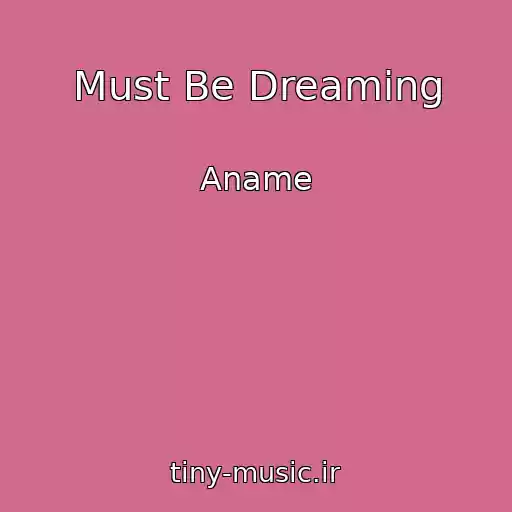 کاور آهنگ Must Be Dreaming از Aname