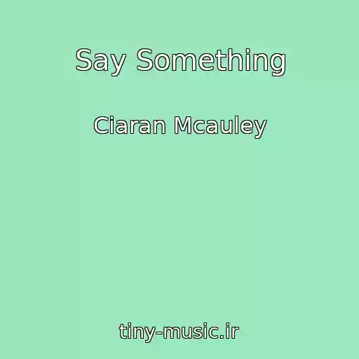 کاور آهنگ Say Something از Ciaran Mcauley
