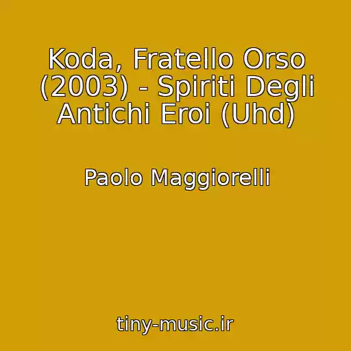 کاور آهنگ Koda, Fratello Orso (2003) - Spiriti Degli Antichi Eroi (Uhd) از Paolo Maggiorelli
