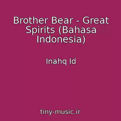 کاور آهنگ Brother Bear - Great Spirits (Bahasa Indonesia) از Inahq Id