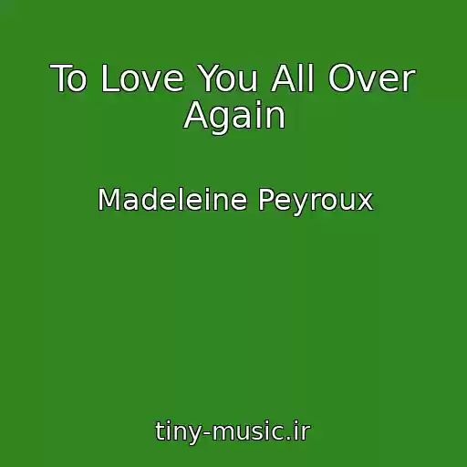 کاور آهنگ To Love You All Over Again از Madeleine Peyroux