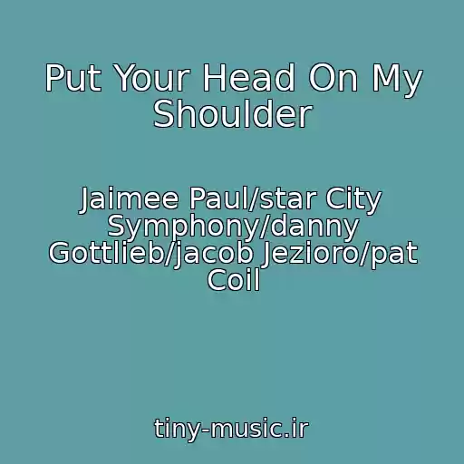 کاور آهنگ Put Your Head On My Shoulder از Jaimee Paul/star City Symphony/danny Gottlieb/jacob Jezioro/pat Coil