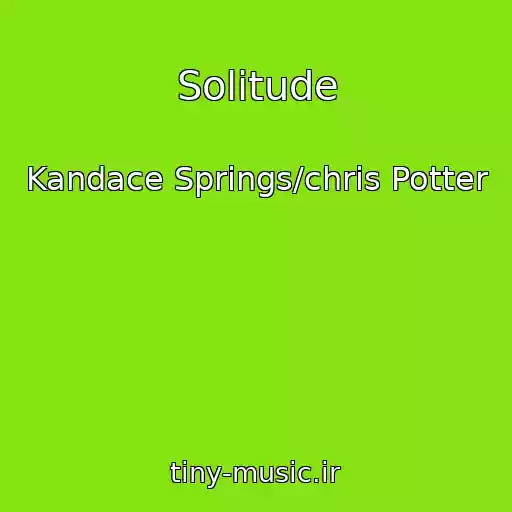 کاور آهنگ Solitude از Kandace Springs/chris Potter
