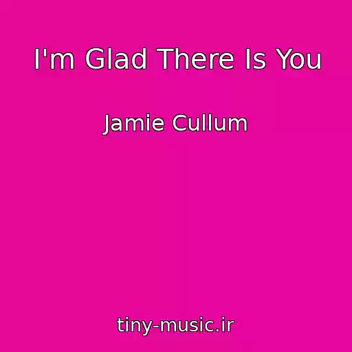 کاور آهنگ I'm Glad There Is You از Jamie Cullum