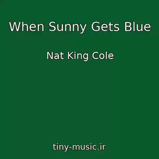 کاور آهنگ When Sunny Gets Blue از Nat King Cole