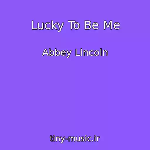 کاور آهنگ Lucky To Be Me از Abbey Lincoln