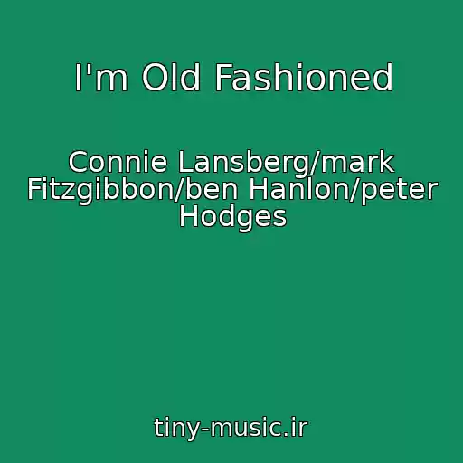 کاور آهنگ I'm Old Fashioned از Connie Lansberg/mark Fitzgibbon/ben Hanlon/peter Hodges