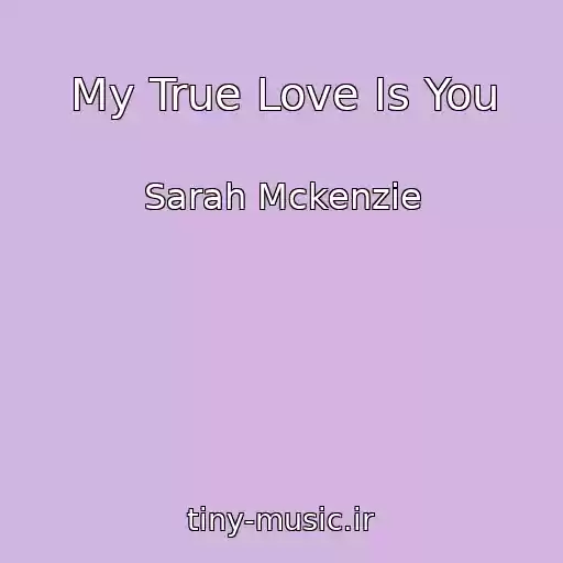 کاور آهنگ My True Love Is You از Sarah Mckenzie