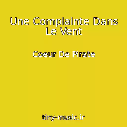 کاور آهنگ Une Complainte Dans Le Vent از Coeur De Pirate