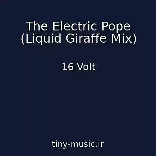 کاور آهنگ The Electric Pope (Liquid Giraffe Mix) از 16 Volt