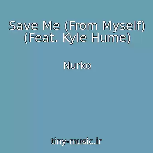 کاور آهنگ Save Me (From Myself) (Feat. Kyle Hume) از Nurko