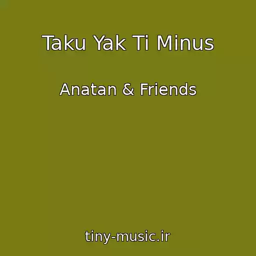 کاور آهنگ Taku Yak Ti Minus از Anatan & Friends