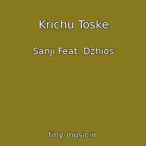 کاور آهنگ Krichu Toske از Sanji Feat. Dzhios