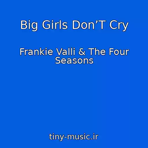 کاور آهنگ Big Girls Don’T Cry از Frankie Valli & The Four Seasons