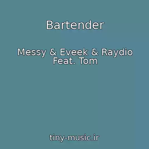 کاور آهنگ Bartender از Messy & Eveek & Raydio Feat. Tom