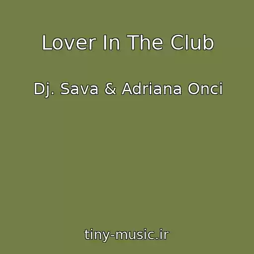 کاور آهنگ Lover In The Club از Dj. Sava & Adriana Onci