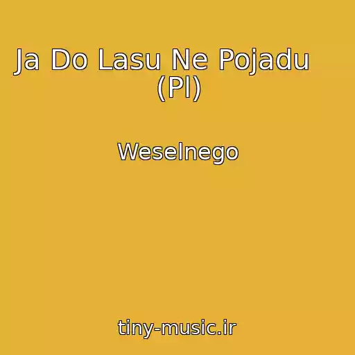 کاور آهنگ Ja Do Lasu Ne Pojadu     (Pl) از Weselnego