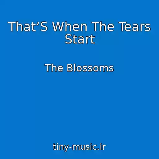 کاور آهنگ That’S When The Tears Start از The Blossoms