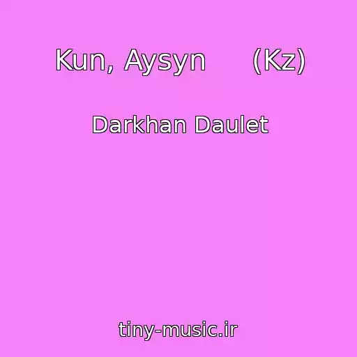 کاور آهنگ Kun, Aysyn     (Kz) از Darkhan Daulet