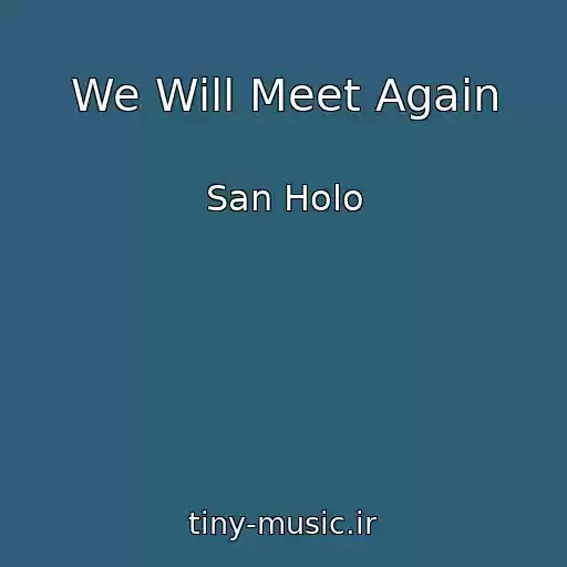 کاور آهنگ We Will Meet Again از San Holo