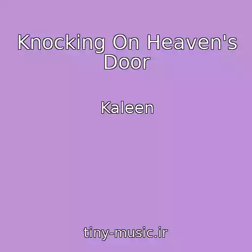 کاور آهنگ Knocking On Heaven's Door از Kaleen