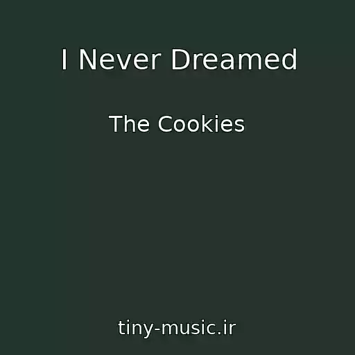 کاور آهنگ I Never Dreamed از The Cookies