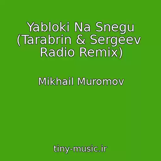 کاور آهنگ Yabloki Na Snegu (Tarabrin & Sergeev  Radio Remix) از Mikhail Muromov