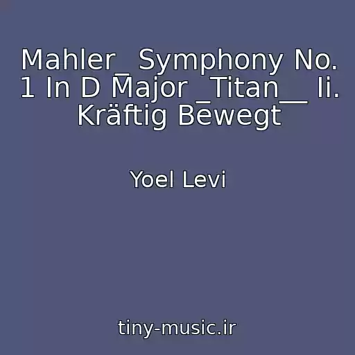 کاور آهنگ Mahler_ Symphony No. 1 In D Major _Titan__ Ii. Kräftig Bewegt از Yoel Levi