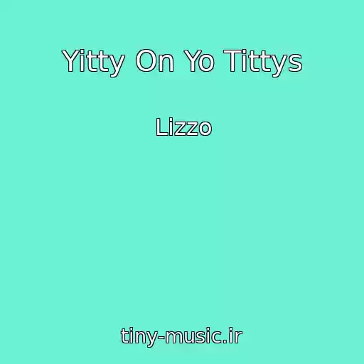 کاور آهنگ Yitty On Yo Tittys از Lizzo