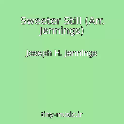 کاور آهنگ Sweeter Still (Arr. Jennings) از Joseph H. Jennings