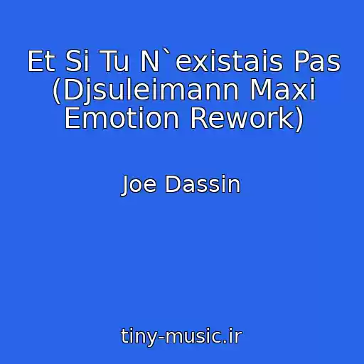 کاور آهنگ Et Si Tu N`existais Pas (Djsuleimann Maxi Emotion Rework) از Joe Dassin