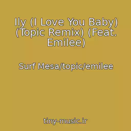 کاور آهنگ Ily (I Love You Baby) (Topic Remix) (Feat. Emilee) از Surf Mesa/topic/emilee