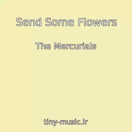 کاور آهنگ Send Some Flowers از The Mercurials