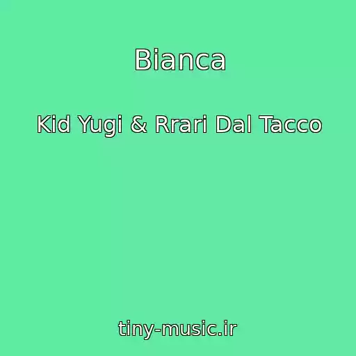 کاور آهنگ Bianca از Kid Yugi & Rrari Dal Tacco