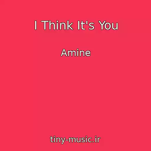 کاور آهنگ I Think It's You از Amine