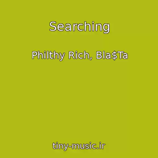کاور آهنگ Searching از Philthy Rich, Bla$Ta