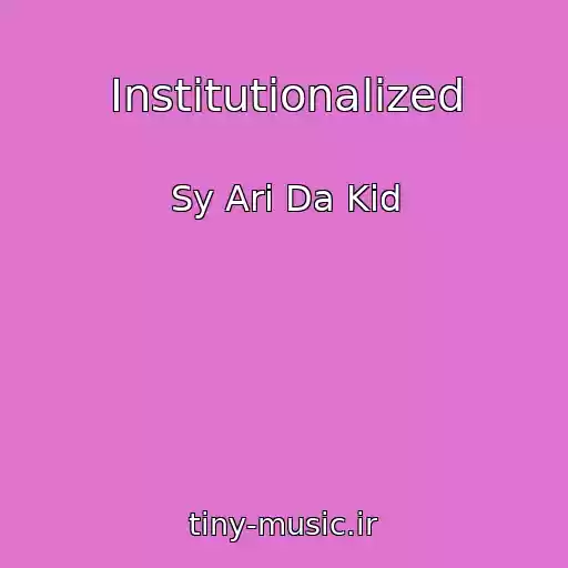 کاور آهنگ Institutionalized از Sy Ari Da Kid