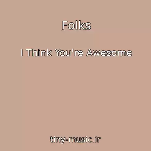 کاور آهنگ Folks از I Think You're Awesome