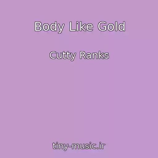 کاور آهنگ Body Like Gold از Cutty Ranks