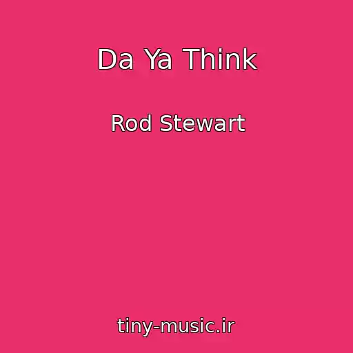 کاور آهنگ Da Ya Think از Rod Stewart
