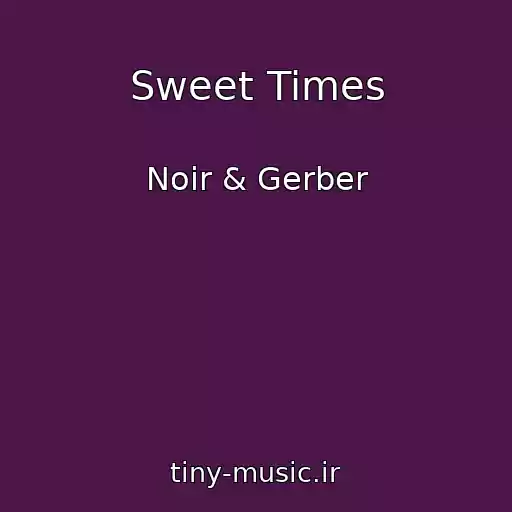 کاور آهنگ Sweet Times از Noir & Gerber