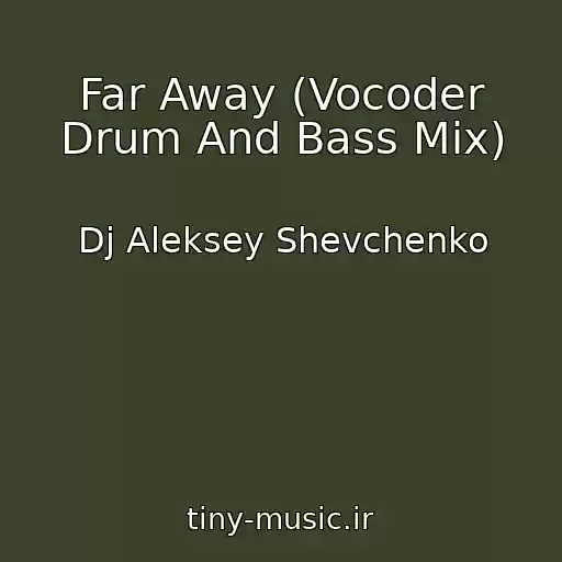 کاور آهنگ Far Away (Vocoder Drum And Bass Mix) از Dj Aleksey Shevchenko