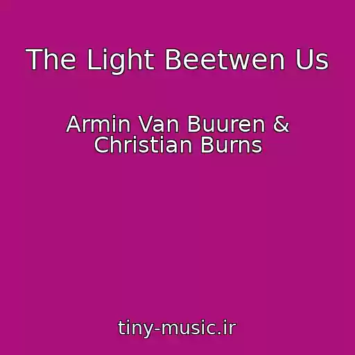 کاور آهنگ The Light Beetwen Us از Armin Van Buuren & Christian Burns