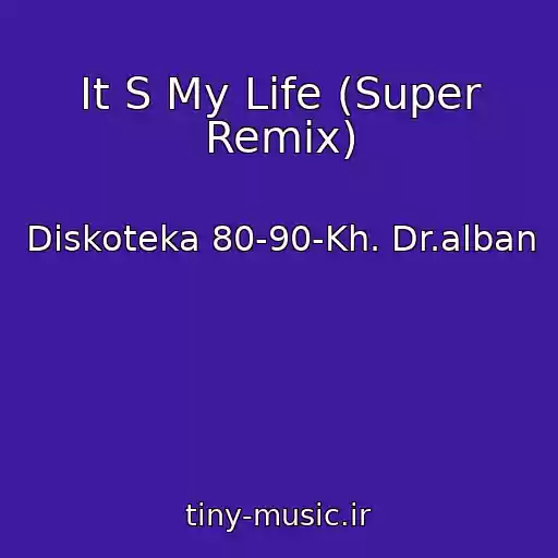 کاور آهنگ It S My Life (Super Remix) از Diskoteka 80-90-Kh. Dr.alban