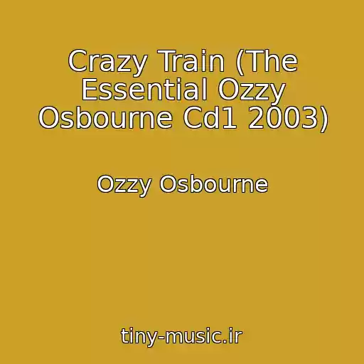 کاور آهنگ Crazy Train (The Essential Ozzy Osbourne Cd1 2003) از Ozzy Osbourne