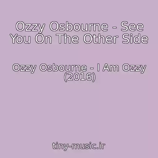 کاور آهنگ Ozzy Osbourne - See You On The Other Side از Ozzy Osbourne - I Am Ozzy (2016)