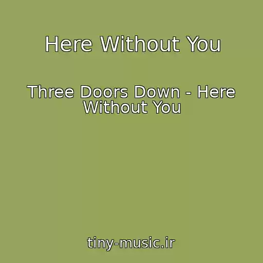 کاور آهنگ Here Without You از Three Doors Down - Here Without You
