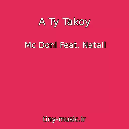 کاور آهنگ A Ty Takoy از Mc Doni Feat. Natali